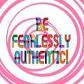 Conceptual hand writing showing Be Fearlessly Authentic. Business photo showcasing send out targeted messages at