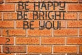 Conceptual hand writing showing Be Happy Be Bright Be You. Business photo showcasing Selfconfidence good attitude enjoy