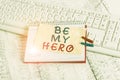 Conceptual hand writing showing Be My Hero. Business photo text Request by someone to get some efforts of heroic actions