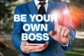 Conceptual hand writing showing Be Your Own Boss. Business photo showcasing Entrepreneurship Start business Independence