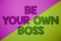 Conceptual hand writing showing Be Your Own Boss. Business photo showcasing Start company Freelancing job Entrepreneur Start-up In