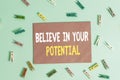 Conceptual hand writing showing Believe In Your Potential. Business photo showcasing Have selfconfidence motiavate