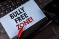Conceptual hand writing showing Bully Free Zone Motivational Call. Business photo showcasing creating abuse free school college li