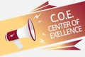 Conceptual hand writing showing C.O.E Center Of Excellence. Business photo text being alpha leader in your position Achieve Megaph