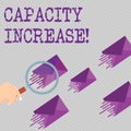 Conceptual hand writing showing Capacity Increase. Business photo showcasing meet an actual increase in deanalysisd, or