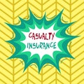 Conceptual hand writing showing Casualty Insurance. Business photo showcasing overage against loss of property or other