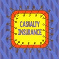 Conceptual hand writing showing Casualty Insurance. Business photo text overage against loss of property or other liabilities