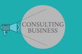 Conceptual hand writing showing Consulting Business. Business photo text Consultancy Firm Experts give Professional Advice