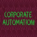 Conceptual hand writing showing Corporate Automation. Business photo showcasing automating key processes through