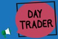 Conceptual hand writing showing Day Trader. Business photo showcasing A person that buy and sell financial instrument within the d