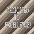 Conceptual hand writing showing Dedicated To Excellence. Business photo text a pledge or promise to do something