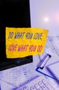 Conceptual hand writing showing Do What You Love Love What You Do. Business photo showcasing you able doing stuff you enjoy it to