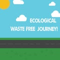 Conceptual hand writing showing Ecological Waste Free Journey. Business photo showcasing Environment protection