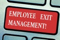 Conceptual hand writing showing Employee Exit Management. Business photo text Separation process when an employee resign Keyboard