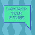 Conceptual hand writing showing Empower Your Future. Business photo showcasing career development and employability