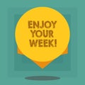 Conceptual hand writing showing Enjoy Your Week. Business photo showcasing Best wishes for the start of weekdays have