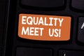 Conceptual hand writing showing Equality Meet Us. Business photo showcasing ensuring that every individual has equal