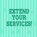 Conceptual hand writing showing Extend Your Services. Business photo text Broaden or expand the scope of the services