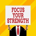 Conceptual hand writing showing Focus Your Strength. Business photo showcasing Improve skills work on weakness points