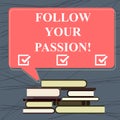 Conceptual hand writing showing Follow Your Passion. Business photo text go with Strong interest curiosity or enthusiasm