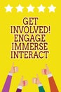 Conceptual hand writing showing Get Involved Engage Immerse Interact. Business photo showcasing Join Connect Participate in the pr