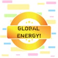 Conceptual hand writing showing Global Energy. Business photo text Worldwide power from sources such as electricity and Royalty Free Stock Photo