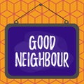 Conceptual hand writing showing Good Neighbour. Business photo showcasing not invading your demonstratingal space as well as your