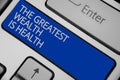 Conceptual hand writing showing The Greatest Wealth Is Health. Business photo text being in good health is the prize Take care Key Royalty Free Stock Photo