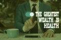 Conceptual hand writing showing The Greatest Wealth Is Health. Business photo text Many sacrifice their money just to be healthy Royalty Free Stock Photo