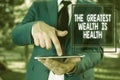 Conceptual hand writing showing The Greatest Wealth Is Health. Business photo text Many sacrifice their money just to be Royalty Free Stock Photo