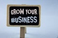 Conceptual hand writing showing Grow Your Business. Business photo showcasing improve your work enlarge company overcome competito