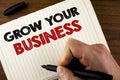 Conceptual hand writing showing Grow Your Business. Business photo showcasing improve your work enlarge company overcome competito