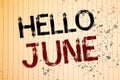 Conceptual hand writing showing Hello June. Business photos showcasing Starting a new month message May is over Summer startingNot