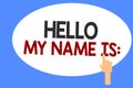 Conceptual hand writing showing Hello My Name Is. Business photo showcasing Introducing oneself to others You want people to call