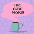 Conceptual hand writing showing Hire Great People. Business photo text pay demonstrating or company to do job for short