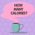 Conceptual hand writing showing How Many Calories. Business photo text asking about nutritional requirement or