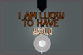 Conceptual hand writing showing I Am Lucky To Have You. Business photo text Expressing roanalysistic feelings and