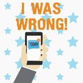 Conceptual hand writing showing I Was Wrong. Business photo showcasing Acceptance of a mistake error Giving an apology