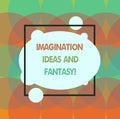 Conceptual hand writing showing Imagination Ideas And Fantasy. Business photo text Creativity inspirational creative