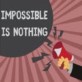 Conceptual hand writing showing Impossible Is Nothing. Business photo showcasing Anything is Possible Believe the Realm