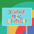 Conceptual hand writing showing Increase Email Conversion. Business photo showcasing Action taking place on your landing page