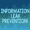 Conceptual hand writing showing Information Leak Prevention. Business photo text Inhibiting critical information to outflow Wave