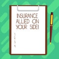 Conceptual hand writing showing Insurance Allied On Your Side. Business photo text Safety support in case of emergency available