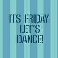 Conceptual hand writing showing Its Friday Let S Dance. Business photo text Invitation to party go to a disco enjoy happy weekend