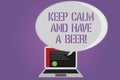 Conceptual hand writing showing Keep Calm And Have A Beer. Business photo text Relax enjoy a cold beverage with friends Leisure