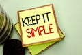 Conceptual hand writing showing Keep It Simple. Business photo showcasing Simplify Things Easy Understandable Clear Concise Ideas