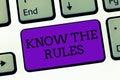 Conceptual hand writing showing Know The Rules. Business photo text Learn the accepted principle or instructions to follow