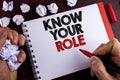 Conceptual hand writing showing Know Your Role. Business photo text define position in work or life Career Life goals active writt