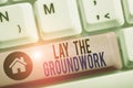 Conceptual hand writing showing Lay The Groundwork. Business photo text Preparing the Basics or Foundation for something