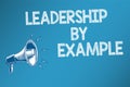 Conceptual hand writing showing Leadership By Example. Business photo text Becoming role model for people Have great Royalty Free Stock Photo